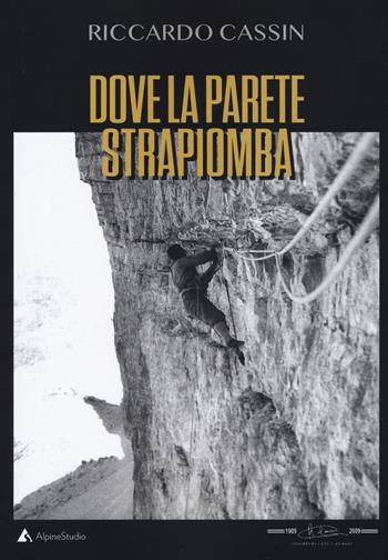 Dove la parete strapiomba - Riccardo Cassin - Libro Alpine Studio 2019 | Libraccio.it