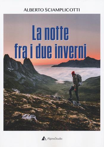 La notte fra i due inverni - Alberto Sciamplicotti - Libro Alpine Studio 2019, Orizzonti 2.0 | Libraccio.it