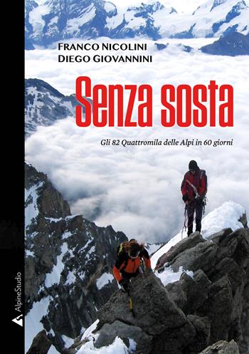 Senza sosta. Gli 82 Quattromila delle Alpi in 60 giorni - Franco Nicolini, Diego Giovannini - Libro Alpine Studio 2020, I miti | Libraccio.it