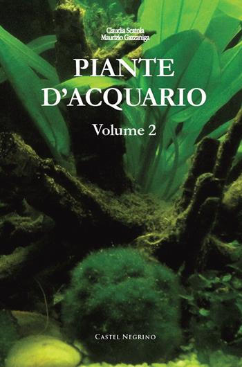 Piante d'acquario. Vol. 2 - Maurizio Gazzaniga, Claudia Scatola - Libro Castel Negrino 2015, Acquarium | Libraccio.it