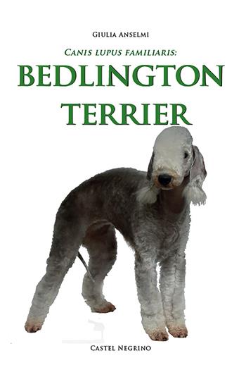 Bedlington Terrier - Giulia Anselmi - Libro Castel Negrino 2016, Canis lupus familiaris | Libraccio.it