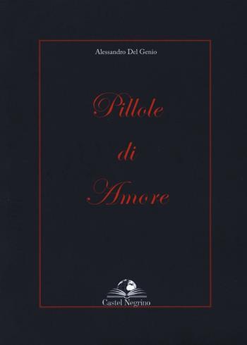 Pillole di amore - Alessandro Del Genio - Libro Castel Negrino 2016, Nutrimento dello spirito | Libraccio.it