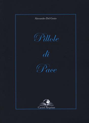 Pillole di pace - Alessandro Del Genio - Libro Castel Negrino 2016, Nutrimento dello spirito | Libraccio.it