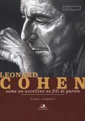 Leonard Cohen. Come un uccellino su fili di parole