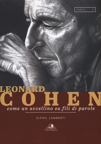 Leonard Cohen. Come un uccellino su fili di parole - Elena Lamberti - Libro Castel Negrino 2018, PreTesti | Libraccio.it