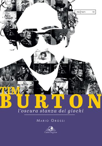 Tim Burton. L'oscura stanza dei giochi - Mario Grossi - Libro Castel Negrino 2021, PreTesti | Libraccio.it