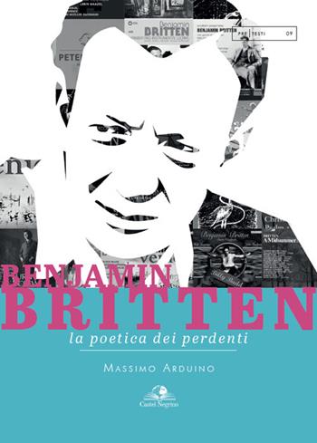 Benjamin Britten. La poetica dei perdenti - Massimo Arduino - Libro Castel Negrino 2020, PreTesti | Libraccio.it