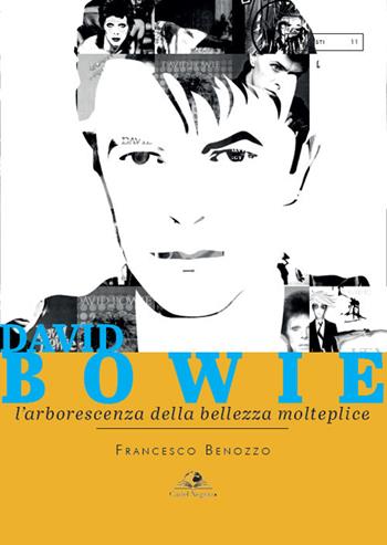 David Bowie. L'arborescenza della bellezza molteplice - Francesco Benozzo - Libro Castel Negrino 2021, PreTesti | Libraccio.it