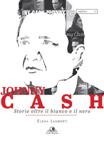 Johnny Cash. Storie oltre il bianco e il nero - Elena Lamberti - Libro Castel Negrino 2022, PreTesti | Libraccio.it