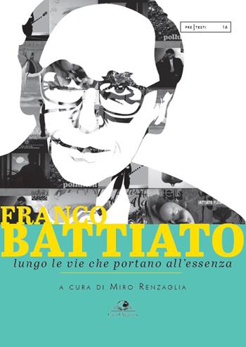 Franco Battiato. Lungo le vie che portano all'essenza  - Libro Castel Negrino 2022, PreTesti | Libraccio.it