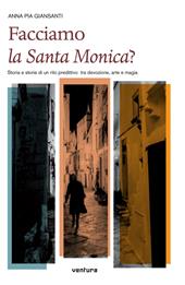 Facciamo la santa Monica? Storia e storie di un rito predittivo tra devozione, arte e magia