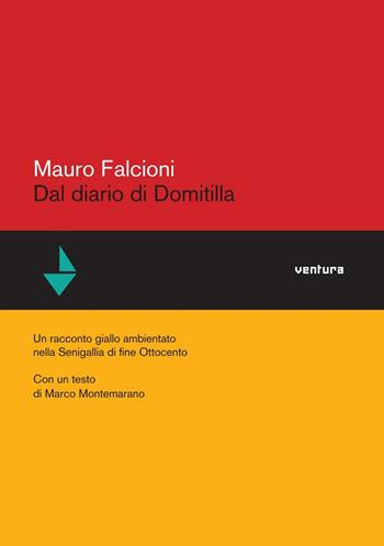 Dal diario di Domitilla. Un racconto ambientato nella Senigalia di fine Ottocento - Mauro Falcioni - Libro Venturaedizioni 2016, Collezione di sabbia | Libraccio.it