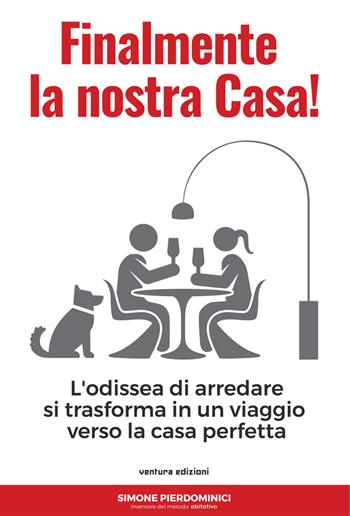 Finalmente la nostra casa. L'odissea di arredare si trasforma in un viaggio verso la casa perfetta - Simone Pierdominici - Libro Venturaedizioni 2018 | Libraccio.it