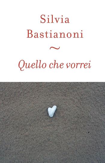 Quello che vorrei - Silvia Bastianoni - Libro Venturaedizioni 2016, Fuori collana | Libraccio.it