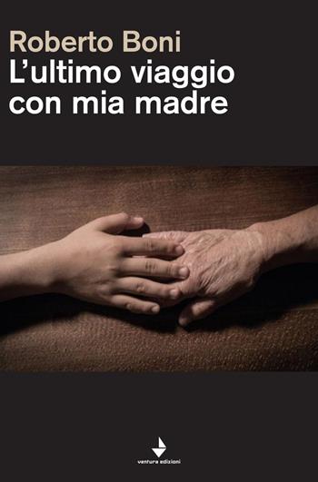 L'ultimo viaggio con mia madre - Roberto Boni - Libro Venturaedizioni 2018, Spiaggia libera | Libraccio.it