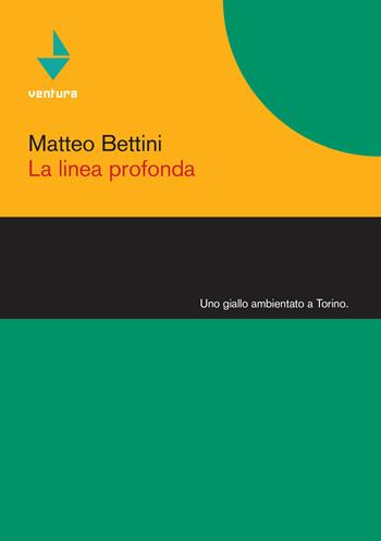 La linea profonda - Matteo Bettini - Libro Venturaedizioni 2018 | Libraccio.it