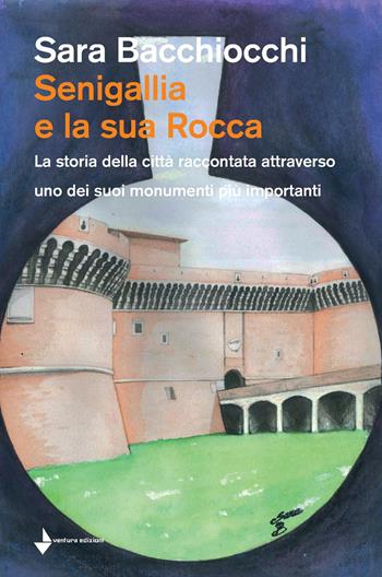 Senigallia e la sua Rocca. La storia della città raccontata attraverso uno dei suoi monumenti più importanti - Sara Bacchiocchi - Libro Venturaedizioni 2018, Spiaggia libera | Libraccio.it