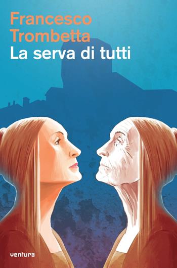 La serva di tutti. Detti memorabili della donna marchigiana - Francesco Trombetta - Libro Venturaedizioni 2019, Parole madri | Libraccio.it