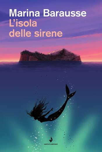 L' isola delle sirene - Marina Barausse - Libro Venturaedizioni 2019, Spiaggia libera | Libraccio.it