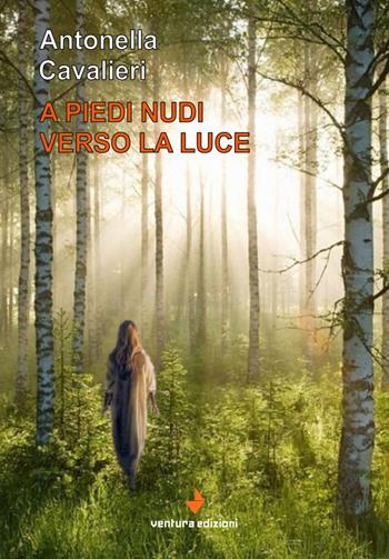 A piedi nudi verso la luce - Antonella Cavalieri - Libro Venturaedizioni 2019, Spiaggia libera | Libraccio.it
