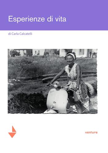 Esperienze di vita - Carla Calcatelli - Libro Venturaedizioni 2019, Elsa | Libraccio.it