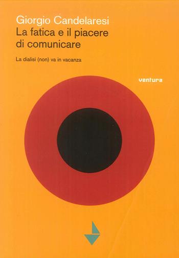 La fatica e il piacere di comunicare. La dialisi (non) va in vacanza - Giorgio Candelaresi - Libro Venturaedizioni 2019 | Libraccio.it