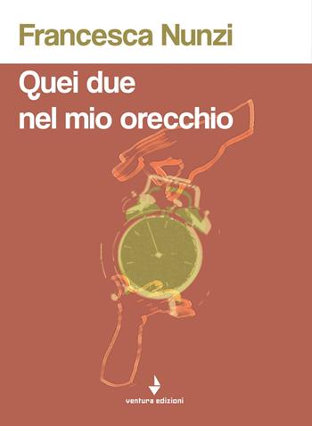 Quei due nel mio orecchio - Francesca Nunzi - Libro Venturaedizioni 2019, Spiaggia libera | Libraccio.it