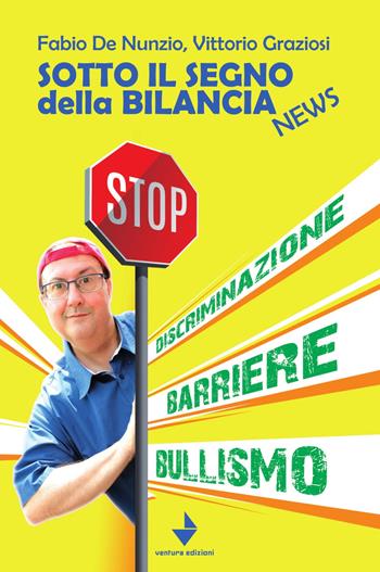 Sotto il segno della bilancia. News - Fabio De Nunzio, Vittorio Graziosi - Libro Venturaedizioni 2019, Spiaggia libera | Libraccio.it