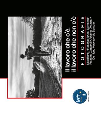 Il lavoro che c'è, il lavoro che non c'è. Mostra fotografica. Ediz. illustrata  - Libro HOBOS Edizioni 2015 | Libraccio.it