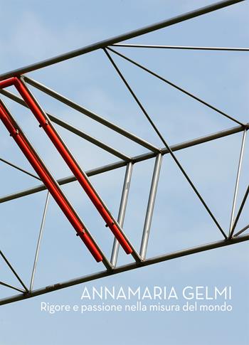 Annamaria Gelmi. Rigore e passione nella misura del mondo - Katia Fortarel - Libro Wasabi book-makers 2017 | Libraccio.it