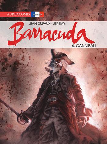 Barracuda. Vol. 5: Cannibali - Jean Dufaux - Libro Aurea Books and Comix 2017 | Libraccio.it