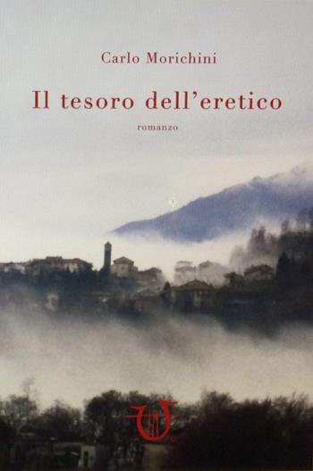 Il tesoro dell'eretico - Carlo Morichini - Libro Arpeggio Libero 2015, Necatrix | Libraccio.it