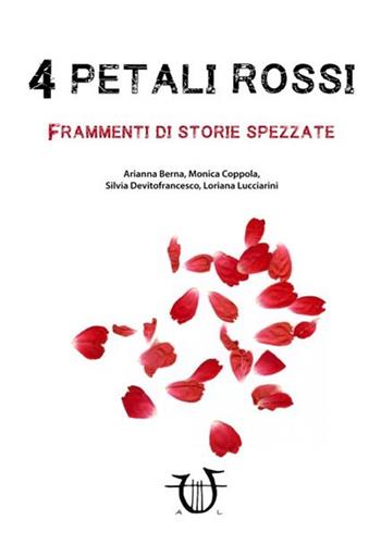 4 petali rossi. Frammenti di storie spezzate  - Libro Arpeggio Libero 2016, Allo specchio | Libraccio.it