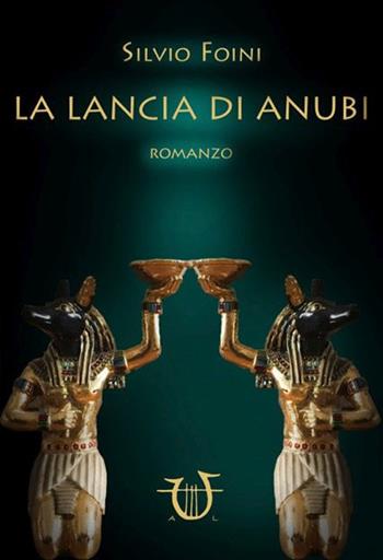 La lancia di Anubi - Silvio Foini - Libro Arpeggio Libero 2016, Vespertilio | Libraccio.it