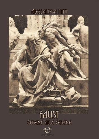Faust. Cenere alla cenere - Alessandra Nitti - Libro Arpeggio Libero 2016, Allo specchio | Libraccio.it