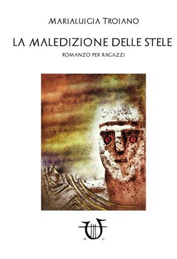 La maledizione delle stele - Marialuigia Troiano - Libro Arpeggio Libero 2016 | Libraccio.it