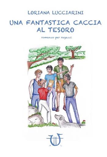 Una fantastica caccia al tesoro - Loriana Lucciarini - Libro Arpeggio Libero 2016 | Libraccio.it