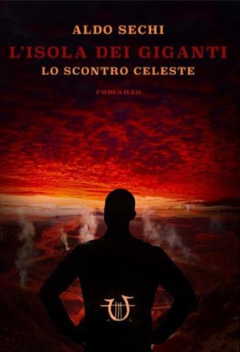 Lo scontro celeste. L'isola dei giganti - Aldo Sechi - Libro Arpeggio Libero 2016, Vespertilio | Libraccio.it