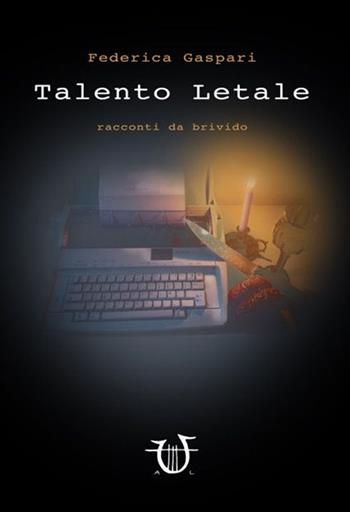 Talento letale - Federica Gaspari - Libro Arpeggio Libero 2016 | Libraccio.it