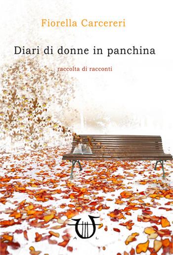 Diari di donne in panchina - Fiorella Carcereri - Libro Arpeggio Libero 2017 | Libraccio.it