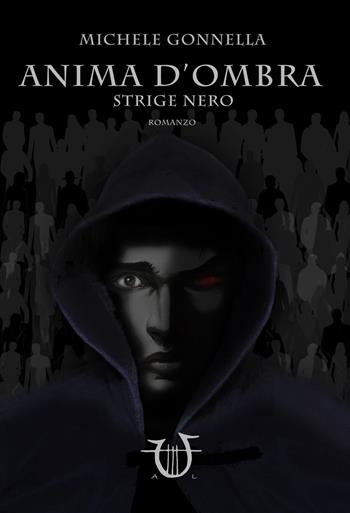 Anima d'ombra. Strige nero - Michele Gonnella - Libro Arpeggio Libero 2018 | Libraccio.it