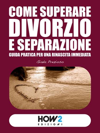 Come superare divorzio e separazione - Giada Prezioso - Libro How2 2015 | Libraccio.it