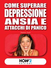 Come superare depressione, ansia e attacchi di panico