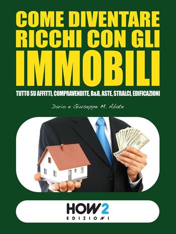 Come diventare ricchi con gli immobili - Dario Abate - Libro How2 2015 | Libraccio.it