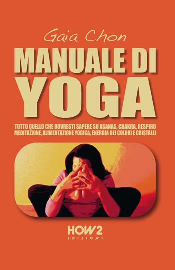 Manuale di yoga - Gaia Chon - Libro How2 2015 | Libraccio.it