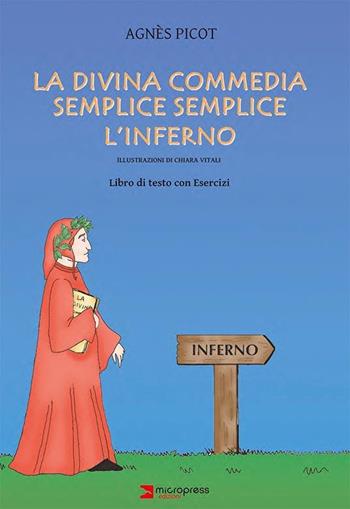 La Divina Commedia semplice semplice. L'Inferno. Libro di testo con esercizi - Agnès Picot - Libro Micropress 2023 | Libraccio.it