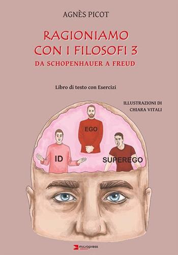 Ragioniamo con i filosofi 3. Da Schopenhauer a Freud. Libro di testo con esercizi per percorso didattico differenziato - Agnès Picot - Libro Micropress 2023 | Libraccio.it