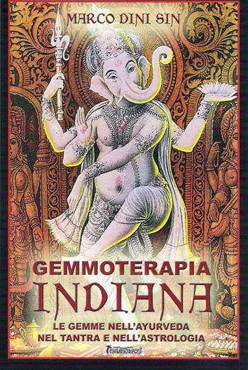 Gemmoterapia indiana. Le gemme nell'ayurveda, nel tantra e nell'astrologia - Marco Dini Sin - Libro Metamorfosi (Viareggio) 1997 | Libraccio.it