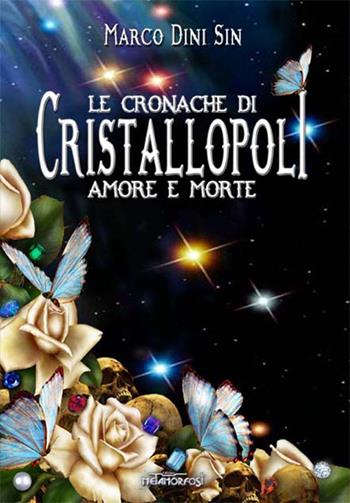 Le cronache di cristallopoli. Amore e morte - Marco Dini Sin - Libro Metamorfosi (Viareggio) 2015 | Libraccio.it