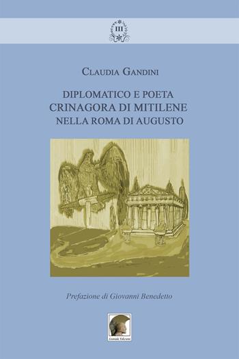 Diplomatico e poeta. Crinagora di Mitilene nella Roma di Augusto - Claudia Gandini - Libro Leonida 2015, Gli allori boreali | Libraccio.it